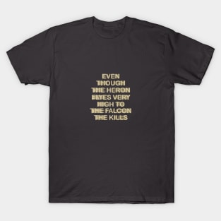 Even though the heron elyes very high to the falcon the kills T-Shirt